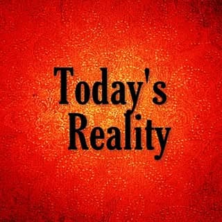 Today's Reality