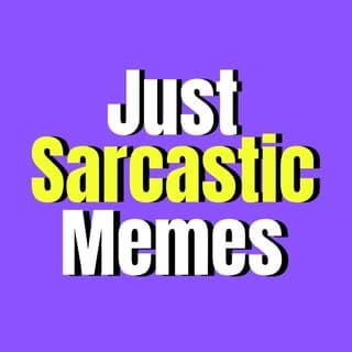 Just Sarcastic Memes