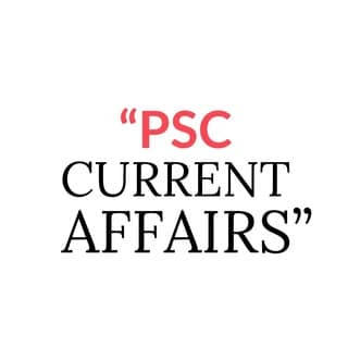PSC CURRENT AFFAIRS